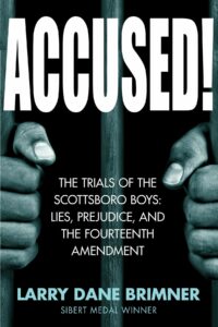 This picture shows the cover of "Accused! The Trials of the Scottsboro Boys: Lies, Prejudice, and The Fourteenth Amendment" by Larry Dane Brimner